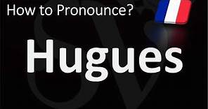 How to Pronounce Hugues? | How to Say 'Hugh' in French?