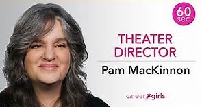 Theater Director | Pam MacKinnon | 60 Seconds
