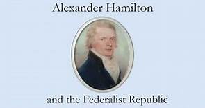 Alexander Hamilton and the Federalist Republic