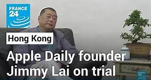Apple Daily founder Jimmy Lai on trial in Hong Kong • FRANCE 24 English