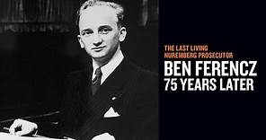 The Last Living Nuremberg Prosecutor: Ben Ferencz 75 Years Later