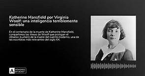 Katherine Mansfield por Virginia Woolf: una inteligencia terriblemente sensible