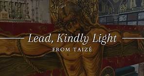Lead, Kindly Light (from Taizé) - St John Henry Newman