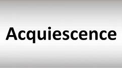 How to Pronounce Acquiescence