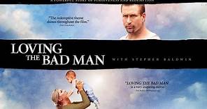 Loving The Bad Man Official Trailer - Starring Stephen Baldwin