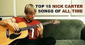 Top 15 Nick Carter Songs of All Time