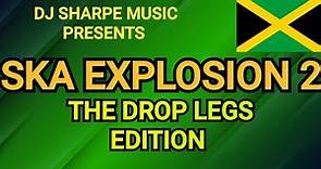 SKA EXPLOSION 2 | The Drop Legs Edition. Prince Buster, Derrick Morgan, Delroy Wilson, Eric Morris