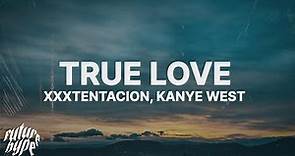 XXXTENTACION & Kanye West - True Love (Lyrics)
