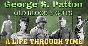 George S Patton: A Life Through Time (1885-1945)