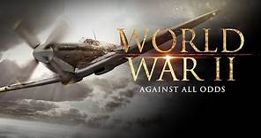 World War 2: Against All Odds - Full Documentary