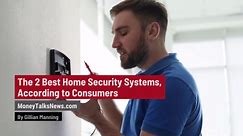 The 2 Best Home Security Systems, According to Consumers