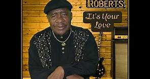 Roy Roberts Its Your Love