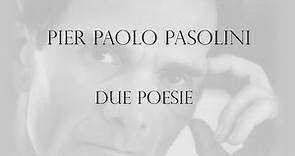 Pier Paolo Pasolini - Due poesie