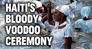 Inside Haiti's Bloody Voodoo Ceremony