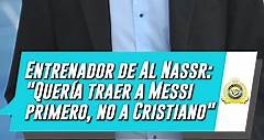 Entrenador de Al Nassr: "Quería traer a Messi primero, no a Cristiano"