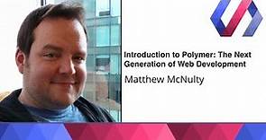 Introduction to Polymer: The Next Generation of Web Development - Matthew McNulty