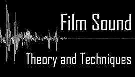Film Sound Techniques and Theory