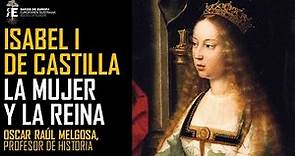 Isabel I de Castilla: la mujer, la reina y el contexto histórico, político y cultural. Oscar Melgosa