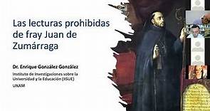 Las lecturas prohibidas de fray Juan de Zumárraga │ Dr. Enrique González González