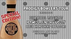 PRODIGY BOWLERS TOUR -- 05-12-2018 -- "ROSWELL VARSITY & JV LEAGUE CHAMPIONSHIP STEPLADDERS"