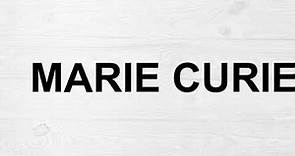How To Pronounce Marie Curie