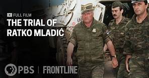 The Trial of Ratko Mladić (full documentary) | FRONTLINE