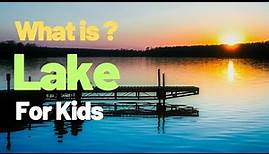 What is a Lake ? | Explanation Of What A Lake Is For Kids | What is the Definition of a Lake?