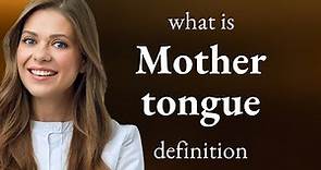 Mother tongue — meaning of MOTHER TONGUE