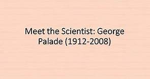 Meet the scientist George Palade