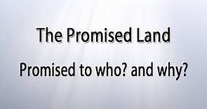 The Promised Land? Promised to who? and why?