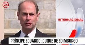 Príncipe Eduardo recibe el título de Duque de Edimburgo | 24 Horas TVN Chile
