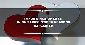 Importance of love in our lives: Top 10 reasons explained