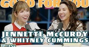 JENNETTE McCURDY | Good For You Podcast with Whitney Cummings | EP 154