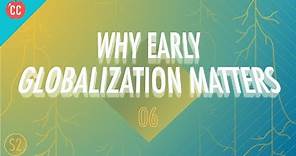 Why Early Globalization Matters: Crash Course Big History #206