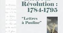 Ecrire la révolution 1784-1795, « Lettres à Pauline » – Gaston de Lévis, Claudine Pailhès