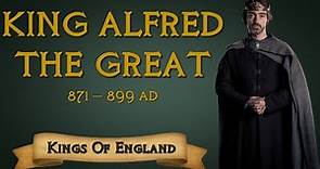 King Alfred the Great - The Savior of Saxon England (871-899)