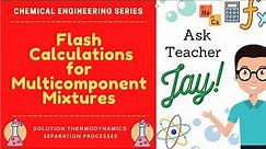 Flash Calculations for Multicomponent Mixtures | Ask Teacher Jay