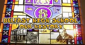 BELFAST HIGH SCHOOL: OUR HISTORY