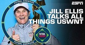 Jill Ellis compares the current USWNT to her World Cup winners | Futbol Americas