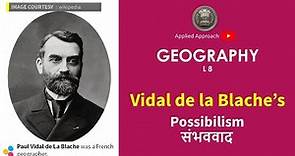 Vidal de la Blache’s , Possibilism, संभववाद GEOGRAPHY L 9