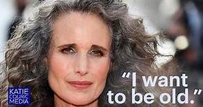 "I want to be old": Andie MacDowell on gray hair and embracing your age
