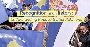 Recognition and History: Understanding Kosovo-Serbia Relations