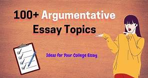 100+ Good Argumentative Essay Topics for Students | Essay Insights 2021