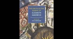 NYRB Classics: The Uncollected Essays of Elizabeth Hardwick