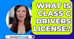What Is Class C Drivers License? - CountyOffice.org