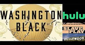 Washington Black Hulu Series - Another Slave Play for Hollywood Blacks - YAY! REPRESENTATION!!!