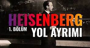 Werner Heisenberg Belgeseli - 1. Bölüm - Yol Ayrımı