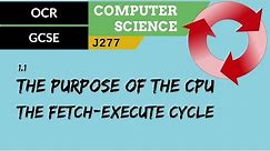 1. OCR GCSE (J277) 1.1 The purpose of the CPU - The fetch-execute cycle