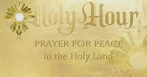 Holy Hour- Prayer for Peace in the Holy Land and the World - 27-10-2023