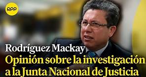Miguel Ángel Rodríguez Mackay opina sobre la investigación a la JNJ
